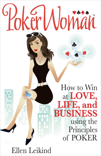 PokerWoman: How to Win at Love, Life, and Business using the Principles of Poker