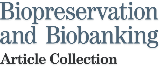 Biopreservation and Biobanking Article Collection