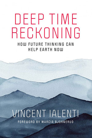 Deep Time Reckoning: How Future Thinking Can Help Earth Now